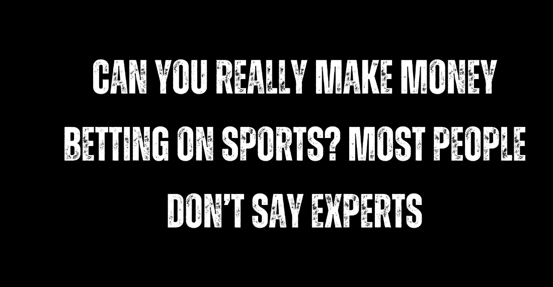 Can You Really Make Money Betting on Sports? Most People Don’t Say Experts